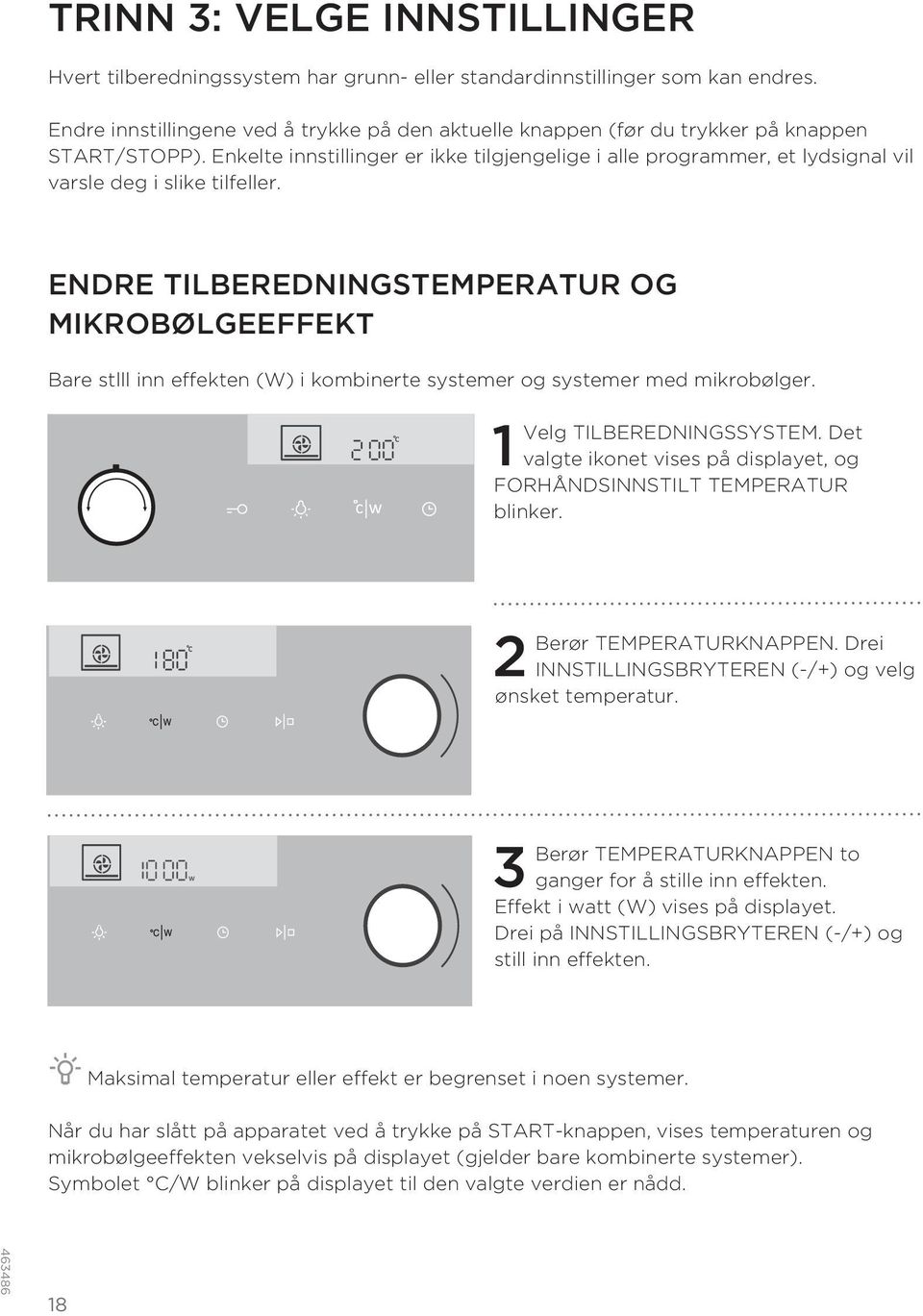 Enkelte innstillinger er ikke tilgjengelige i alle programmer, et lydsignal vil varsle deg i slike tilfeller.