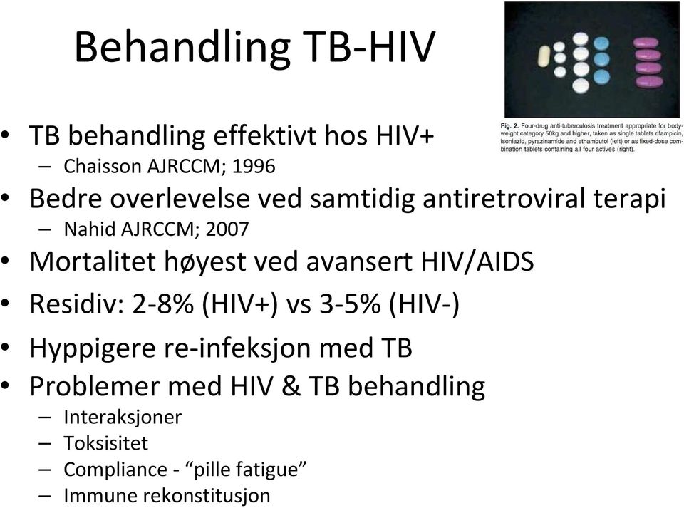 avansert HIV/AIDS Residiv: 2-8% (HIV+) vs 3-5% (HIV-) Hyppigere re-infeksjon med TB