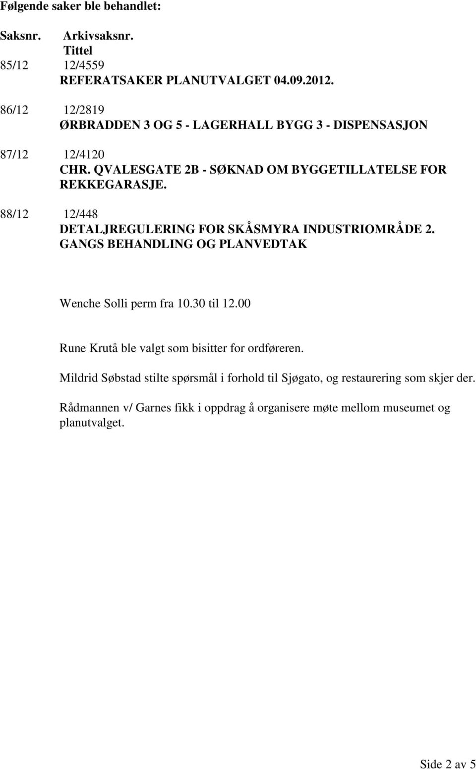 88/12 12/448 DETALJREGULERING FOR SKÅSMYRA INDUSTRIOMRÅDE 2. GANGS BEHANDLING OG PLANVEDTAK Wenche Solli perm fra 10.30 til 12.