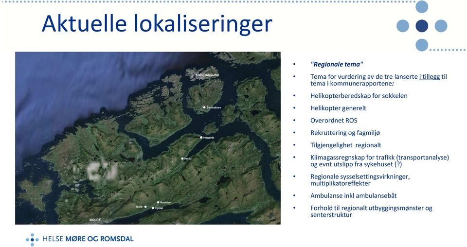 Tilgjengelighet regionalt Klimagassregnskap for trafikk (transportanalyse) og evnt utslipp fra sykehuset (?