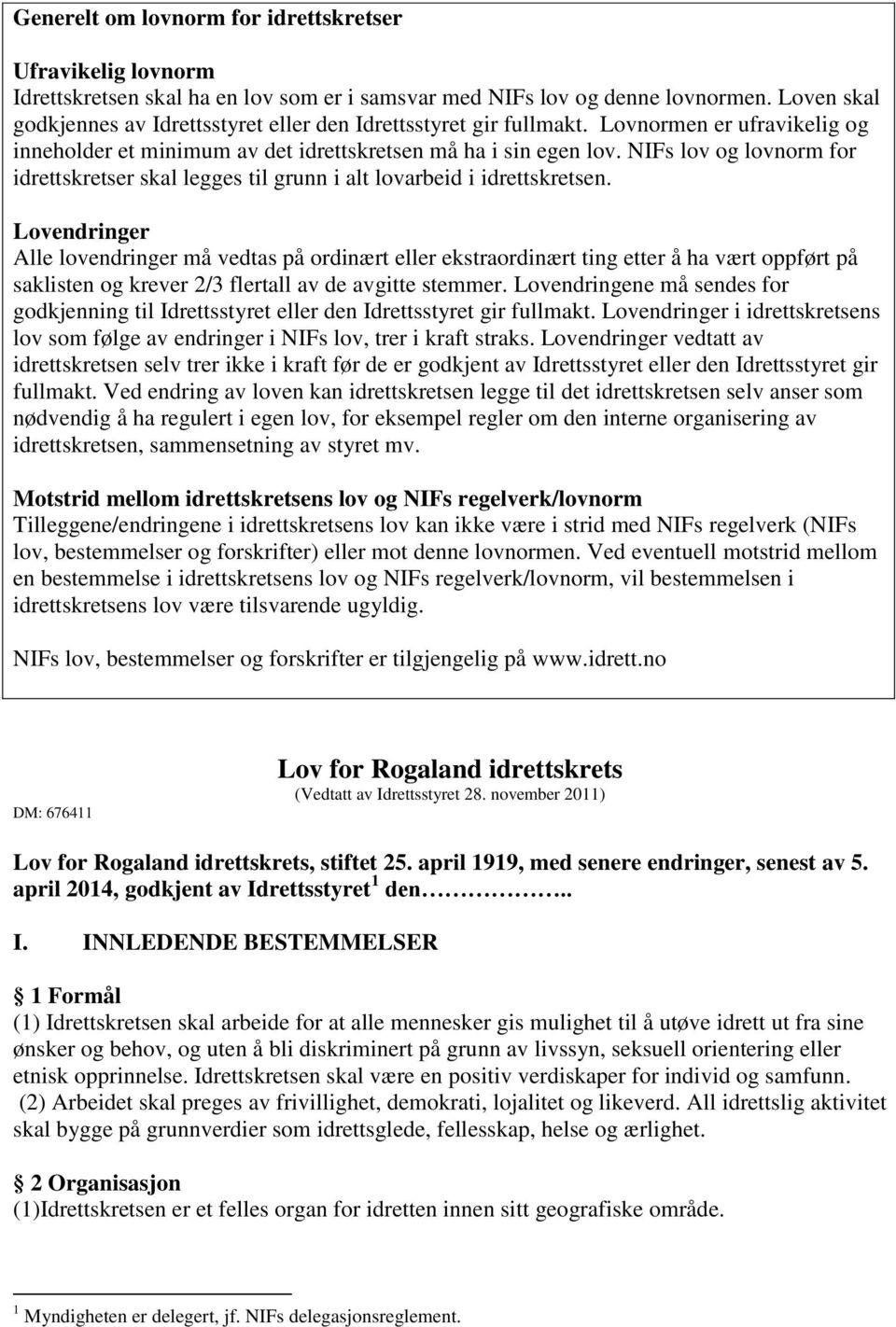 NIFs lov og lovnorm for idrettskretser skal legges til grunn i alt lovarbeid i idrettskretsen.