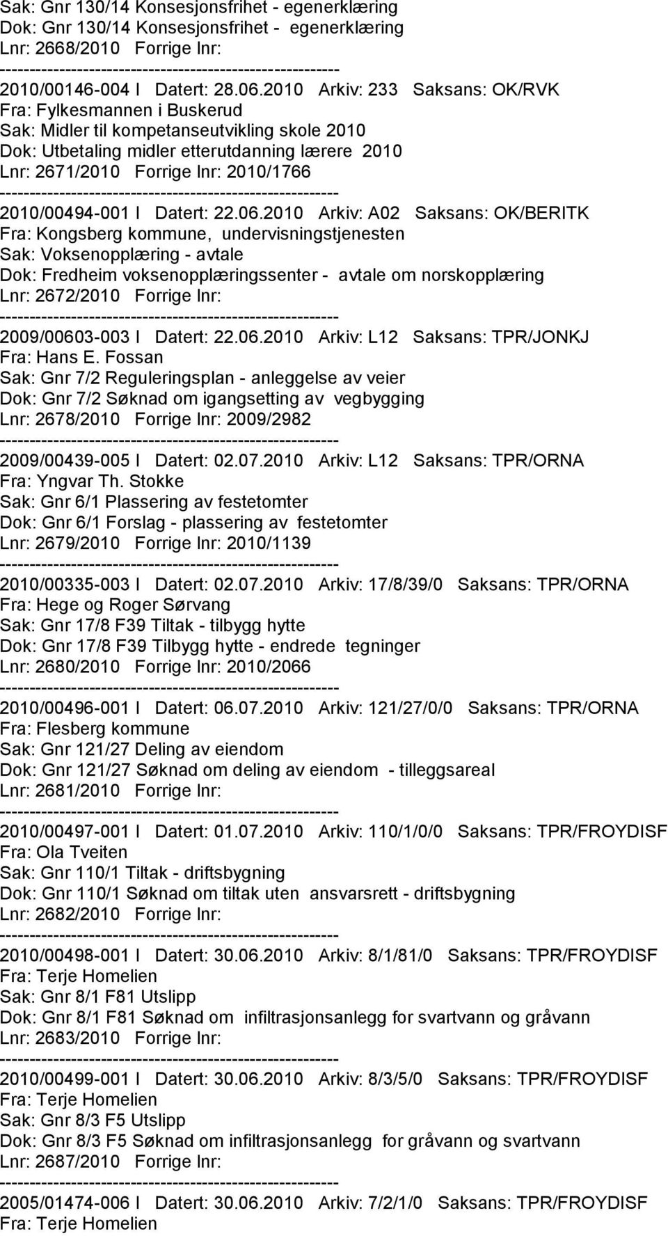 2010 Arkiv: A02 Saksans: OK/BERITK Fra: Kongsberg kommune, undervisningstjenesten Sak: Voksenopplæring - avtale Dok: Fredheim voksenopplæringssenter - avtale om norskopplæring Lnr: 2672/2010 Forrige