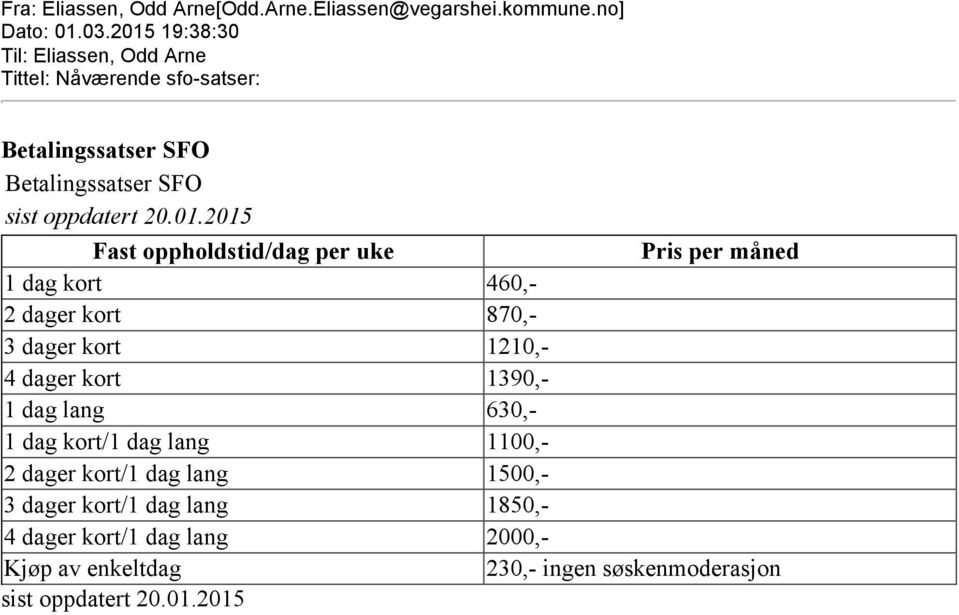 Fast oppholdstid/dag per uke Pris per måned 1 dag kort 460,- 2 dager kort 870,- 3 dager kort 1210,- 4 dager kort 1390,- 1 dag lang