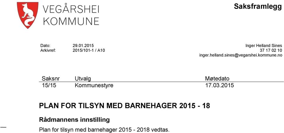 sines@vegarshei.kommune.no Saksnr Utvalg Møtedato 15/15 Kommunestyre 17.