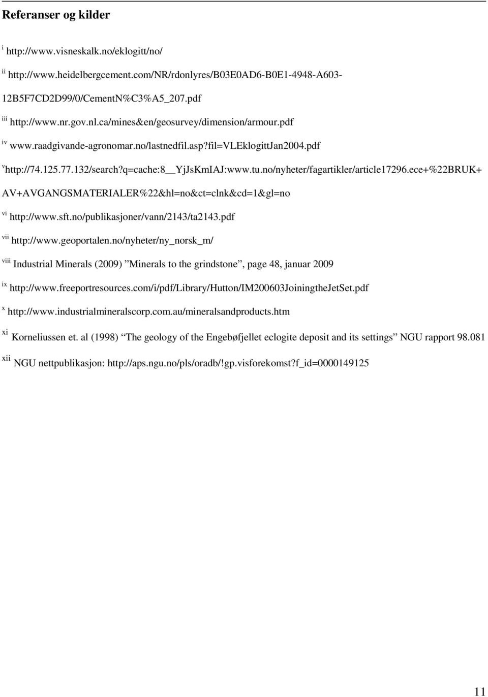 ece+%22BRUK+ AV+AVGANGSMATERIALER%22&hl=no&ct=clnk&cd=1&gl=no vi http://www.sft.no/publikasjoner/vann/2143/ta2143.pdf vii http://www.geoportalen.