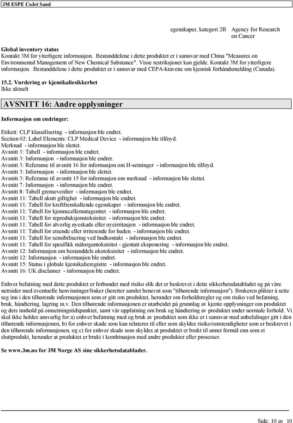 Bestanelene i ette prouktet er i samsvar me CEPA-kravene om kjemisk forhånsmeling (Canaa). 15.2.