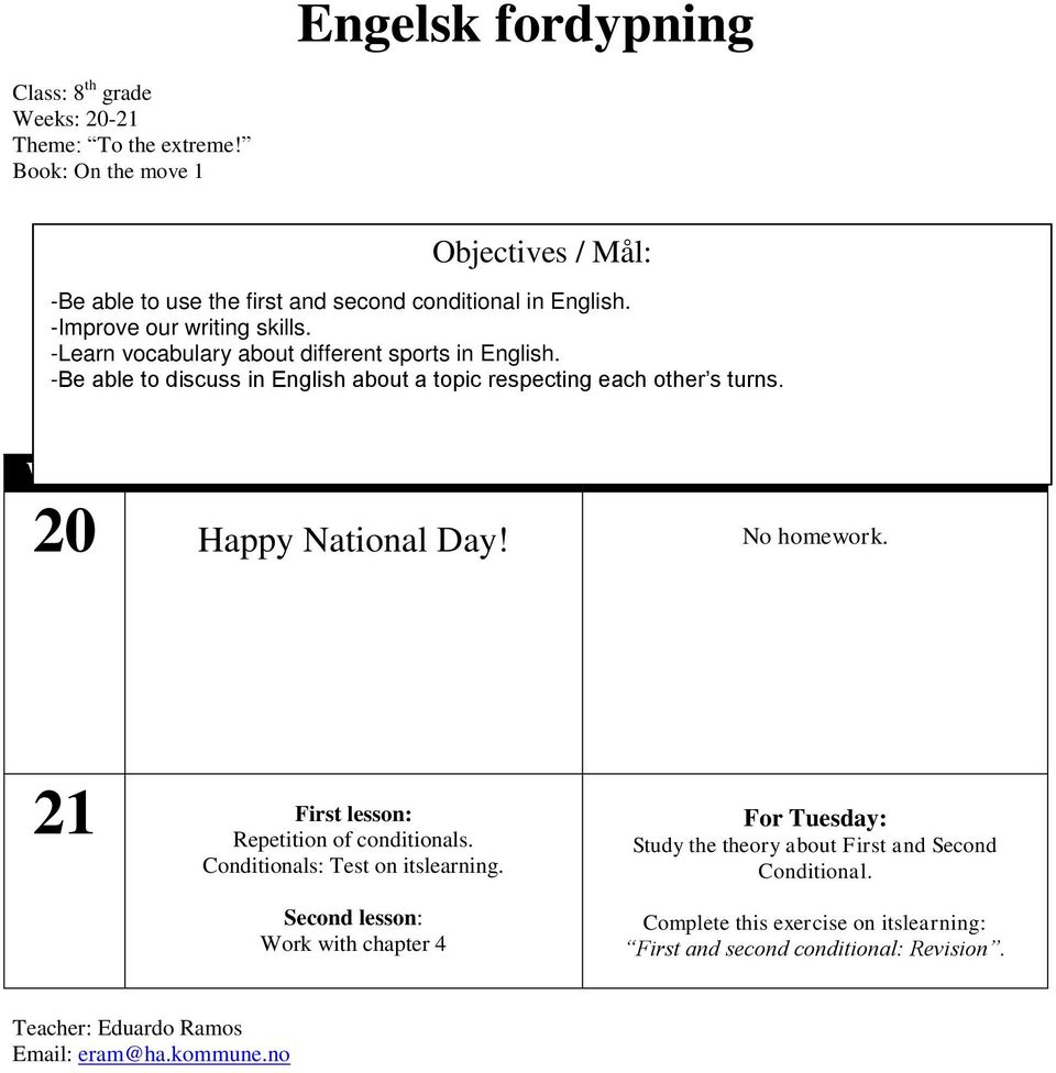k Week School Homework 20 Happy National Day! No homework. 21 First lesson: Repetition of conditionals. Conditionals: Test on itslearning.