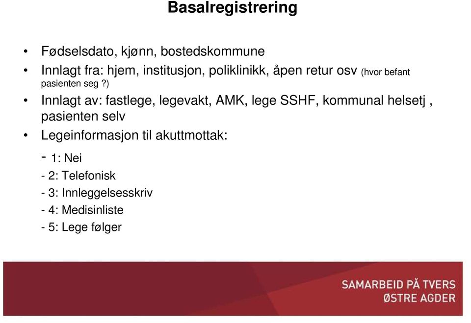 ) Innlagt av: fastlege, legevakt, AMK, lege SSHF, kommunal helsetj, pasienten selv