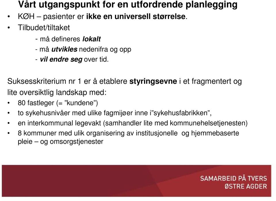 Suksesskriterium nr 1 er å etablere styringsevne i et fragmentert og lite oversiktlig landskap med: 80 fastleger (= kundene ) to