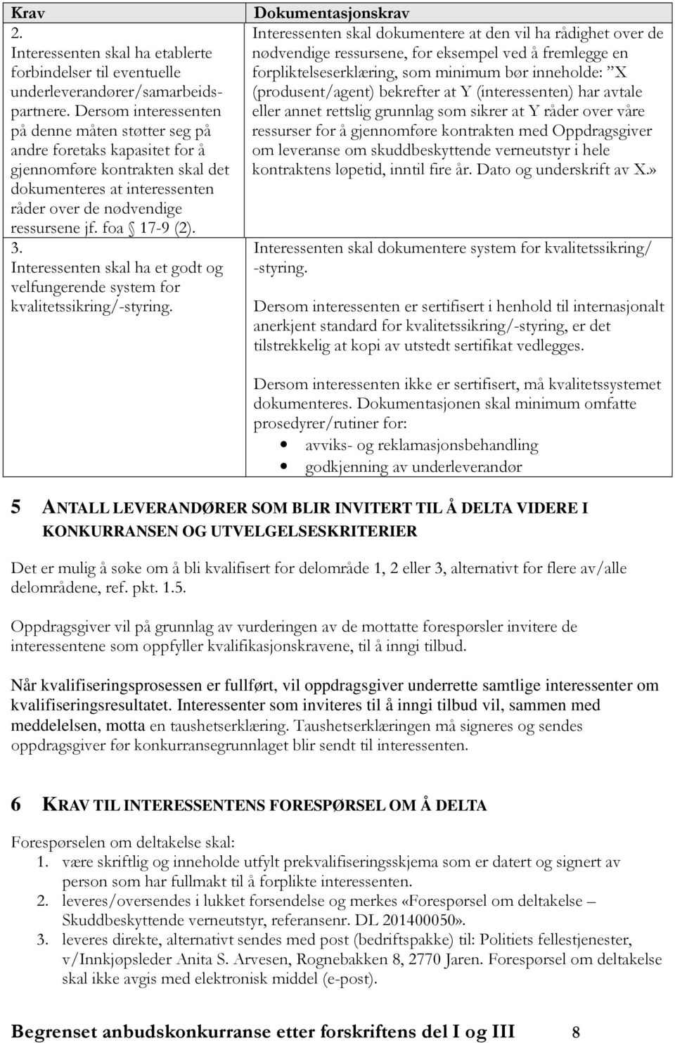 Interessenten skal ha et godt og velfungerende system for kvalitetssikring/-styring.