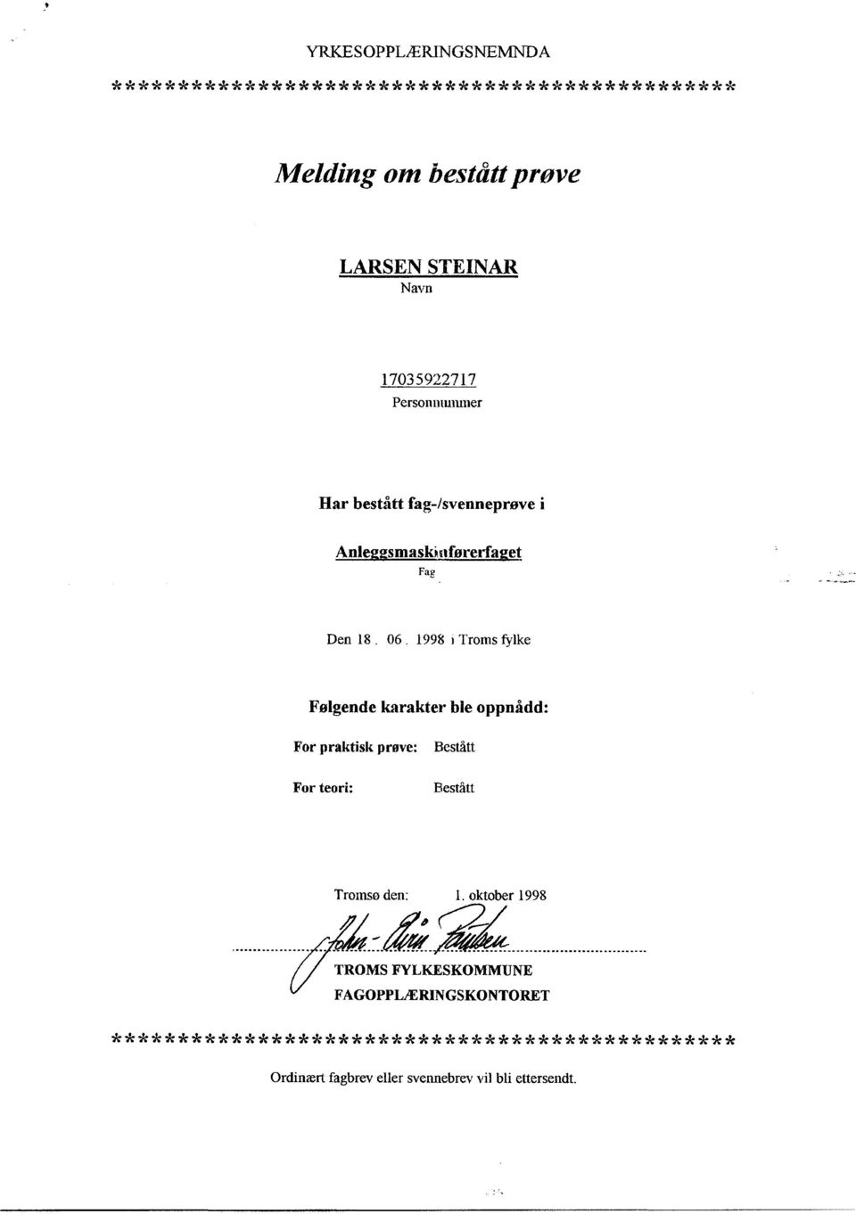 karakter ble oppnådd: For praktisk prove: Bestått For teori: Bestått Tromso den: 1. oktober 1998 3.