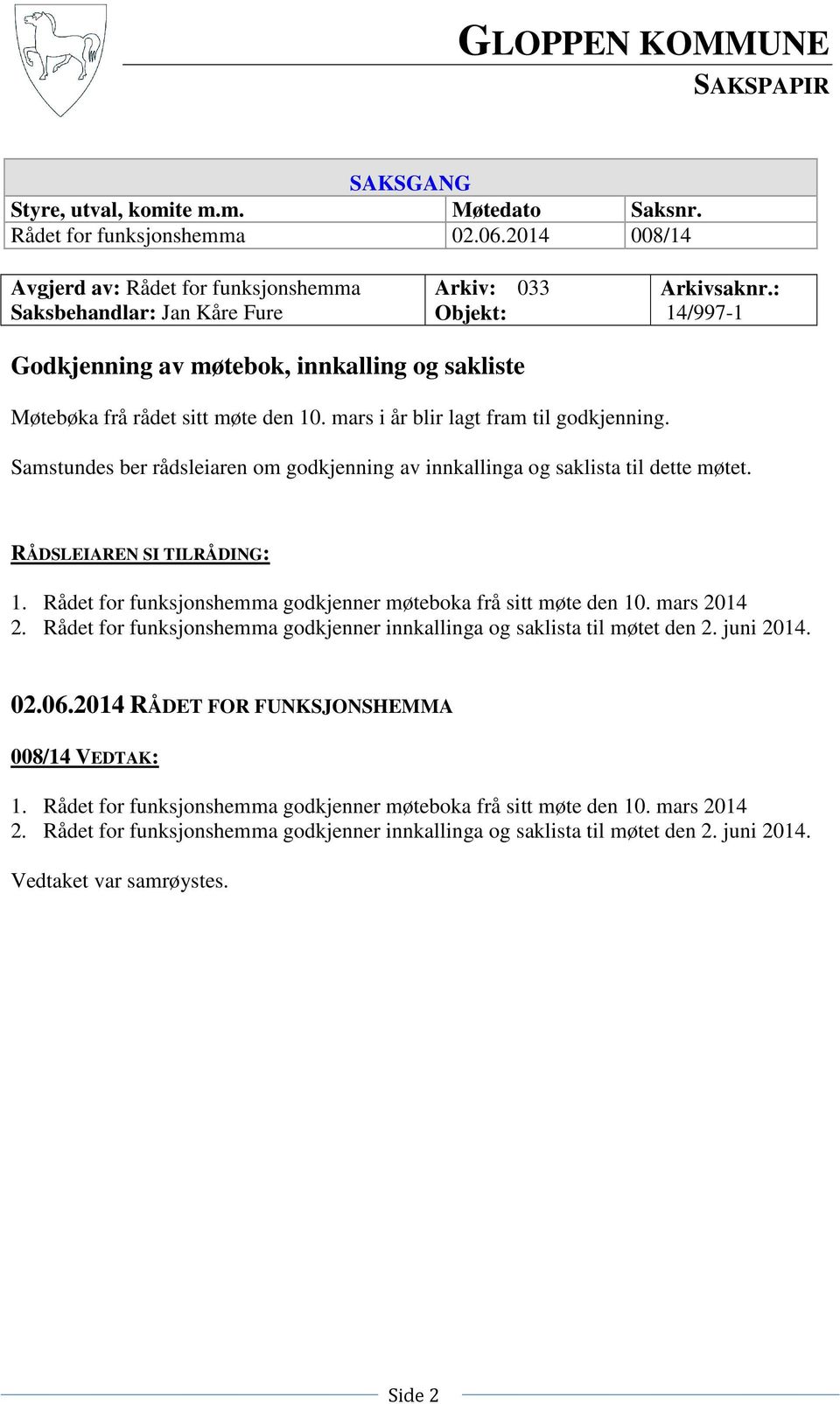 : 14/997-1 Godkjenning av møtebok, innkalling og sakliste Møtebøka frå rådet sitt møte den 10. mars i år blir lagt fram til godkjenning.