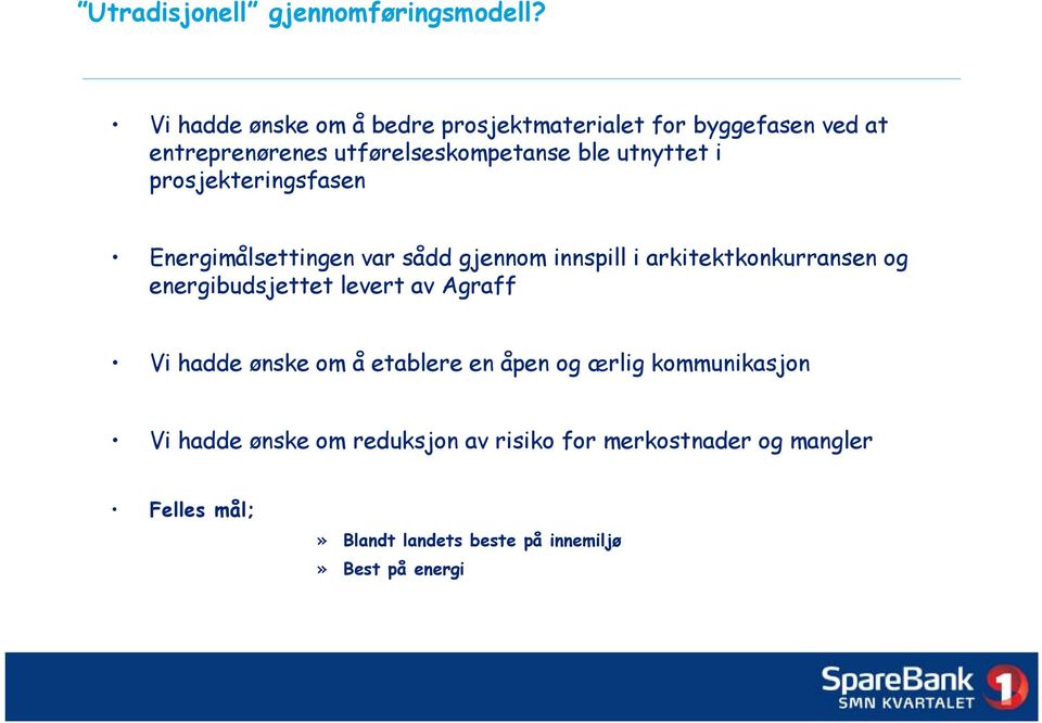 i prosjekteringsfasen Energimålsettingen var sådd gjennom innspill i arkitektkonkurransen og energibudsjettet levert