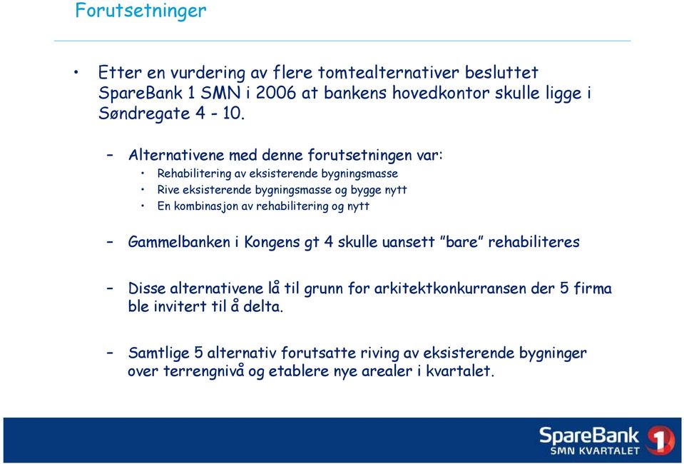 av rehabilitering og nytt Gammelbanken i Kongens gt 4 skulle uansett bare rehabiliteres Disse alternativene lå til grunn for arkitektkonkurransen der