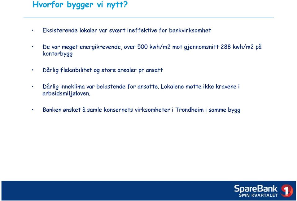 500 kwh/m2 mot gjennomsnitt 288 kwh/m2 på kontorbygg Dårlig fleksibilitet og store arealer pr