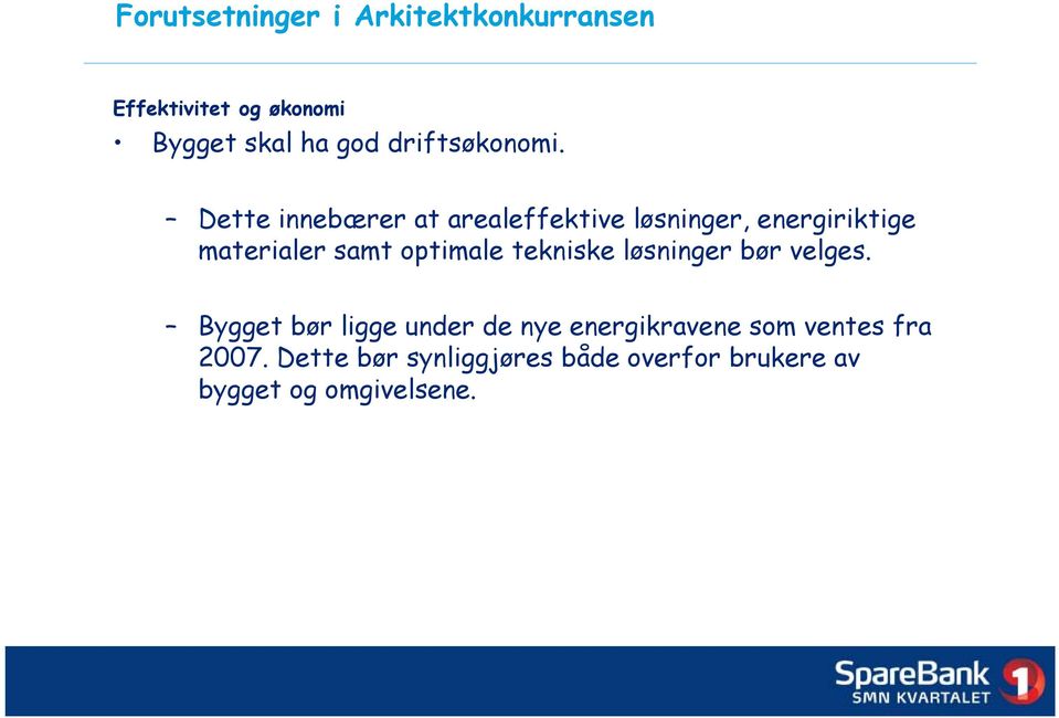 Dette innebærer at arealeffektive løsninger, energiriktige materialer samt optimale