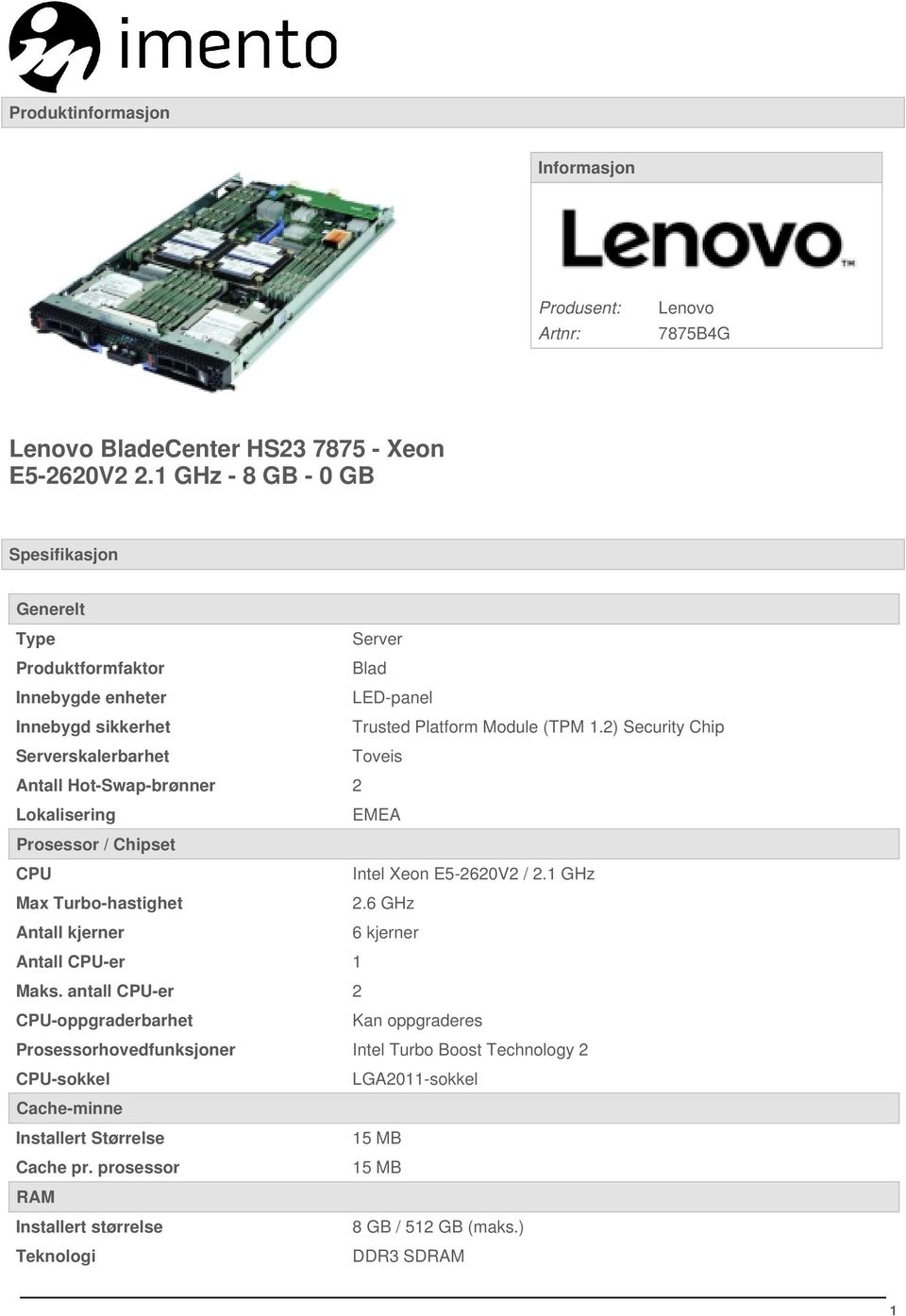 2) Security Chip Serverskalerbarhet Toveis Antall Hot-Swap-brønner 2 Lokalisering EMEA Prosessor / Chipset CPU Intel Xeon E5-2620V2 / 2.1 GHz Max Turbo-hastighet 2.