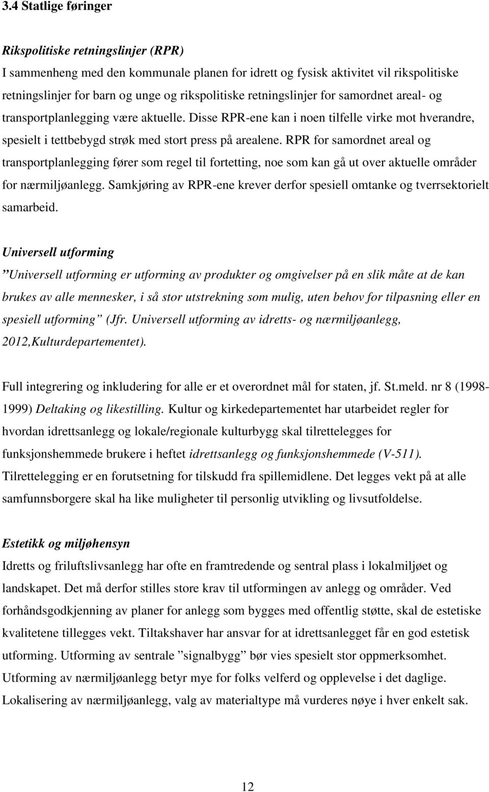 RPR for samordnet areal og transportplanlegging fører som regel til fortetting, noe som kan gå ut over aktuelle områder for nærmiljøanlegg.