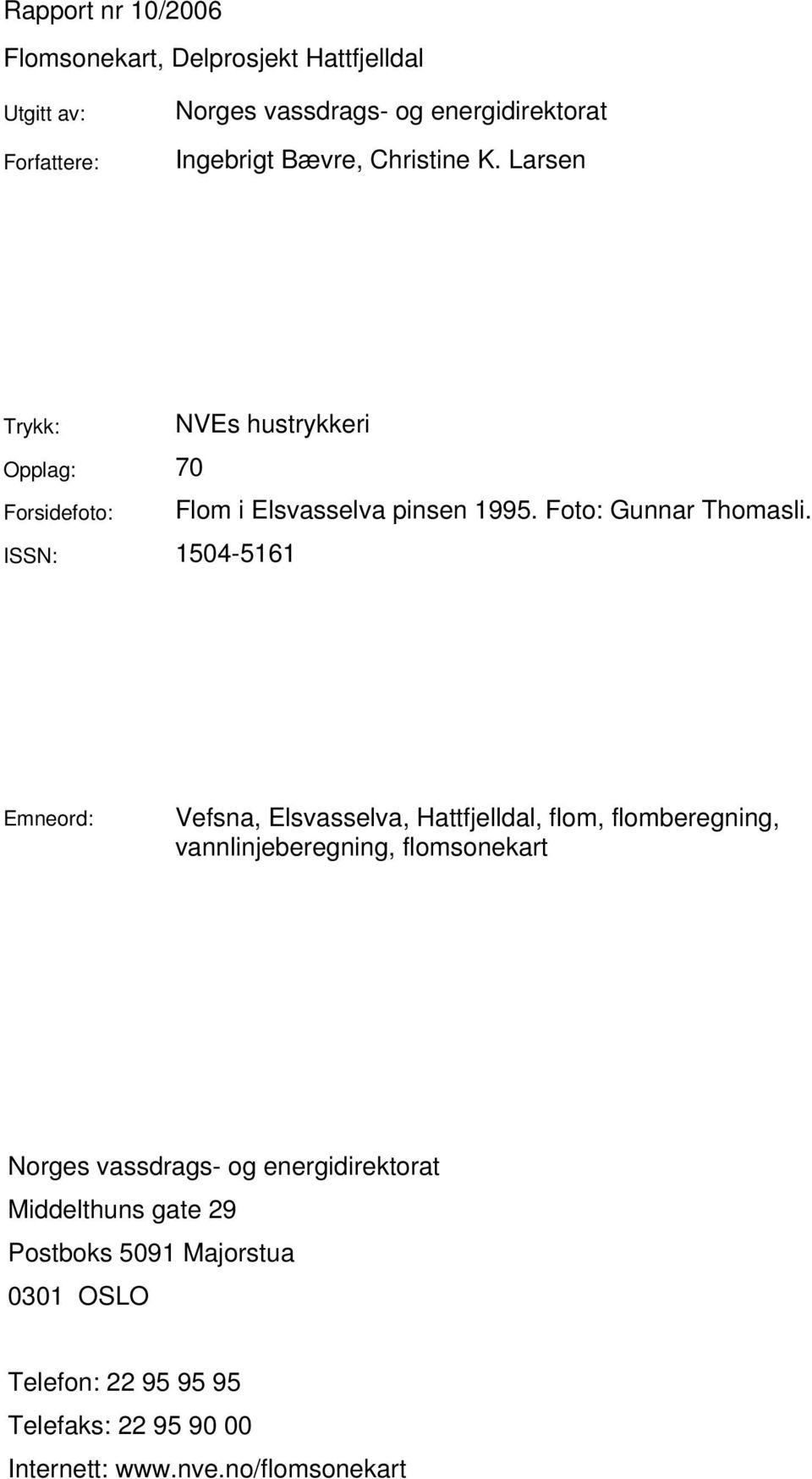 ISSN: 1504-5161 Emneord: Vefsna, Elsvasselva, Hattfjelldal, flom, flomberegning, vannlinjeberegning, flomsonekart Norges vassdrags- og