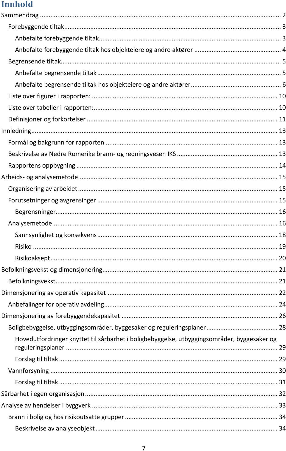 .. 10 Definisjoner og forkortelser... 11 Innledning... 13 Formål og bakgrunn for rapporten... 13 Beskrivelse av Nedre Romerike brann- og redningsvesen IKS... 13 Rapportens oppbygning.