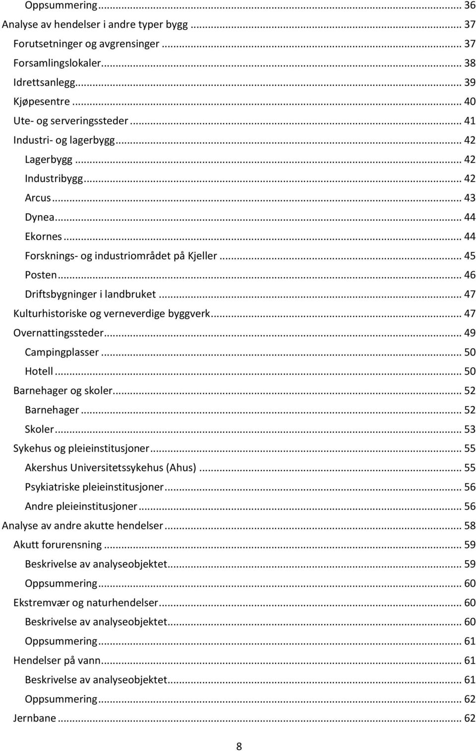 .. 47 Kulturhistoriske og verneverdige byggverk... 47 Overnattingssteder... 49 Campingplasser... 50 Hotell... 50 Barnehager og skoler... 52 Barnehager... 52 Skoler... 53 Sykehus og pleieinstitusjoner.