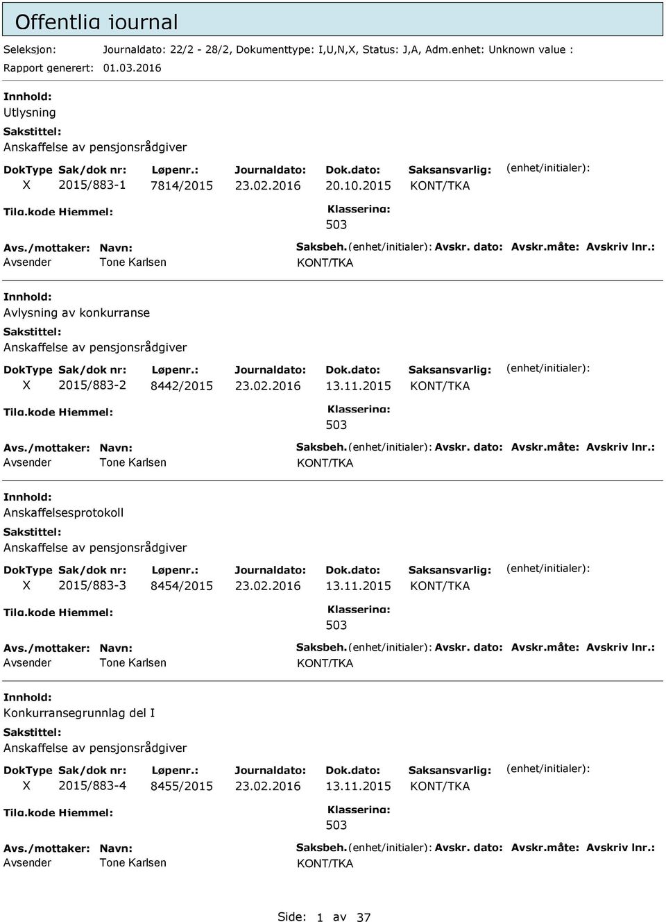 2015 Tone Karlsen Avlysning av konkurranse Anskaffelse av pensjonsrådgiver 2015/883-2 8442/2015 13.11.