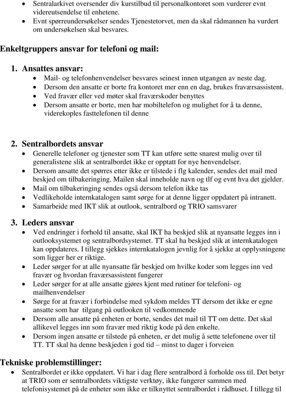 Ansattes ansvar: Mail- og telefonhenvendelser besvares seinest innen utgangen av neste dag. Dersom den ansatte er borte fra kontoret mer enn en dag, brukes fraværsassistent.