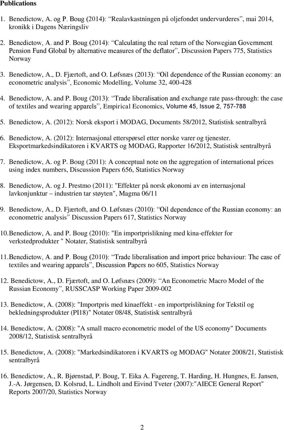 Løfsnæs (2013): Oil dependence of the Russian economy: an econometric analysis, Economic Modelling, Volume 32, 400-428 4. Benedictow, A. and P.