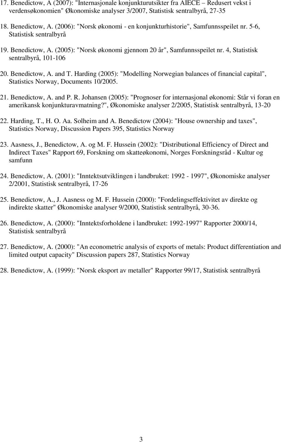 Harding (2005): "Modelling Norwegian balances of financial capital", Statistics Norway, Documents 10/2005. 21. Benedictow, A. and P. R.