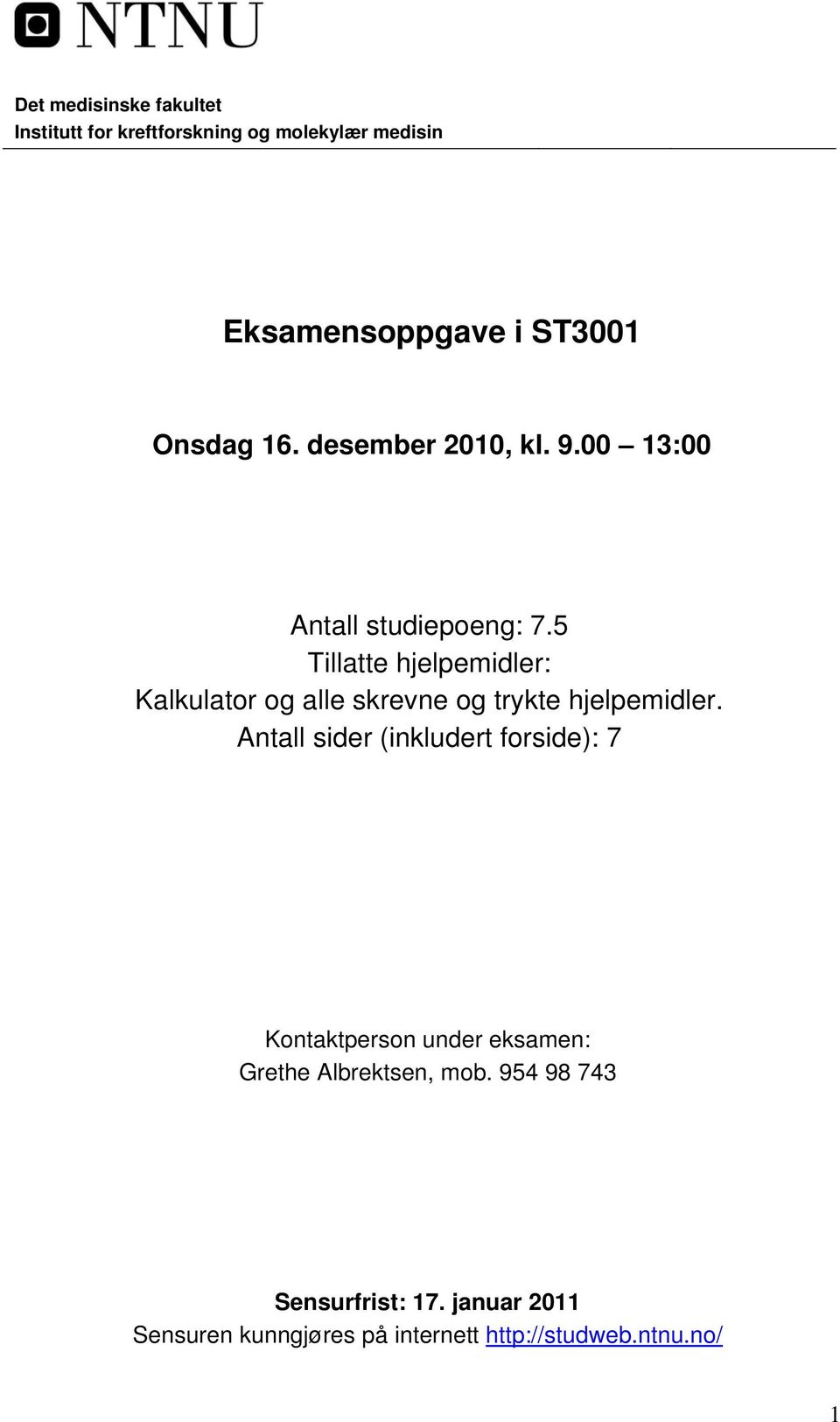 5 Tillatte hjelpemidler: Kalkulator og alle skrevne og trykte hjelpemidler.