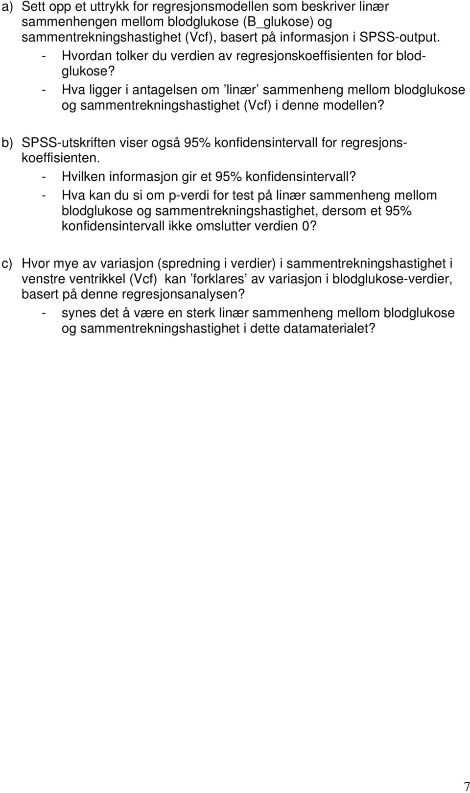 b) SPSS-utskriften viser også 95% konfidensintervall for regresjonskoeffisienten. - Hvilken informasjon gir et 95% konfidensintervall?