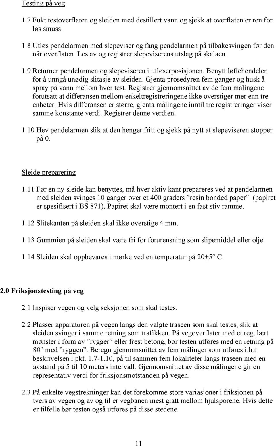 Gjenta prosedyren fem ganger og husk å spray på vann mellom hver test.