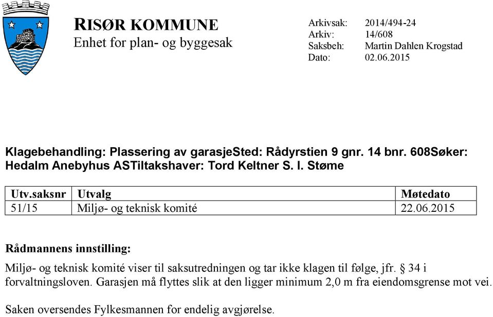 saksnr Utvalg Møtedato 51/15 Miljø- og teknisk komité 22.06.