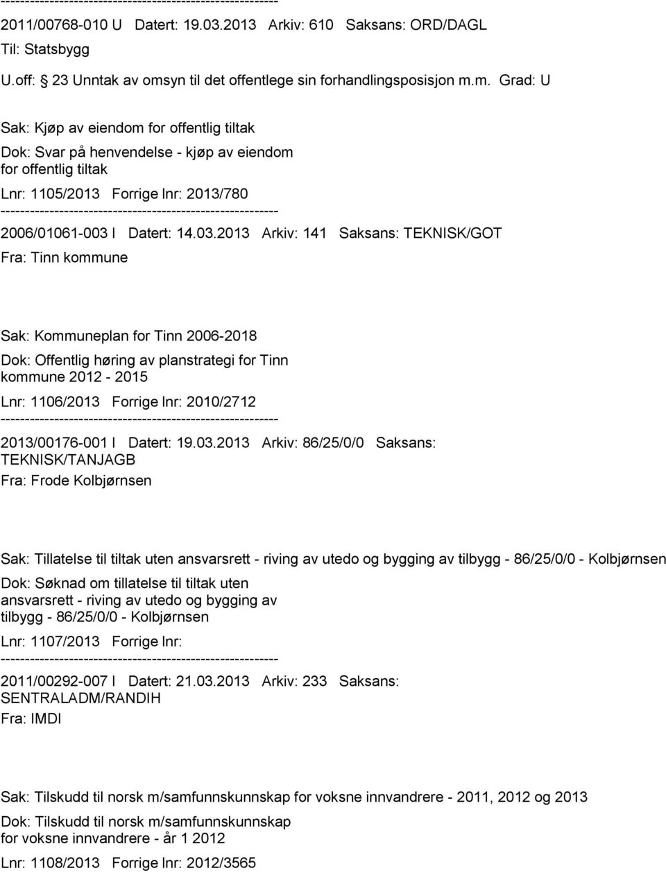 m. Grad: U Sak: Kjøp av eiendom for offentlig tiltak Dok: Svar på henvendelse - kjøp av eiendom for offentlig tiltak Lnr: 1105/2013 Forrige lnr: 2013/780 2006/01061-003 