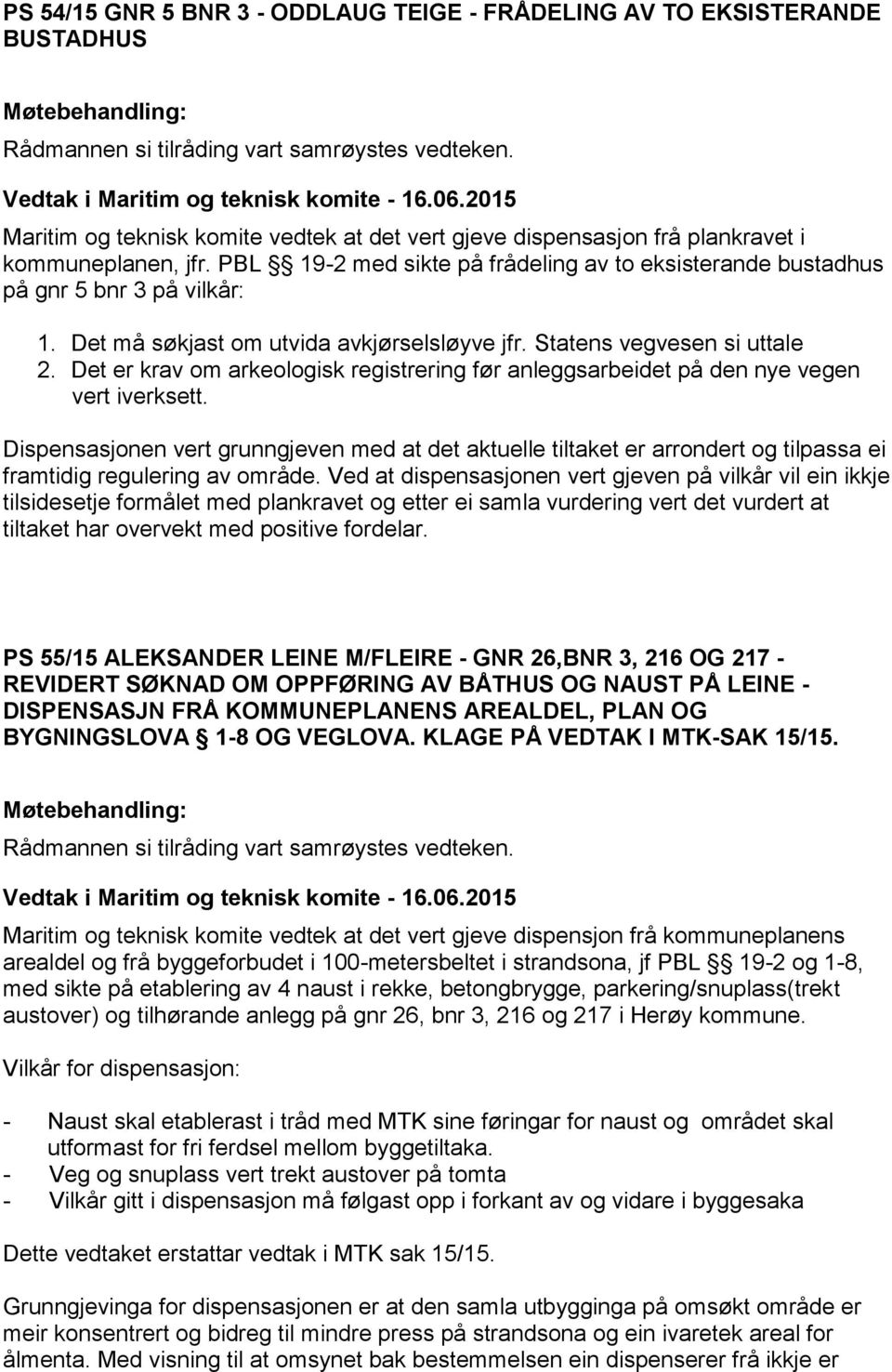 Det er krav om arkeologisk registrering før anleggsarbeidet på den nye vegen vert iverksett.