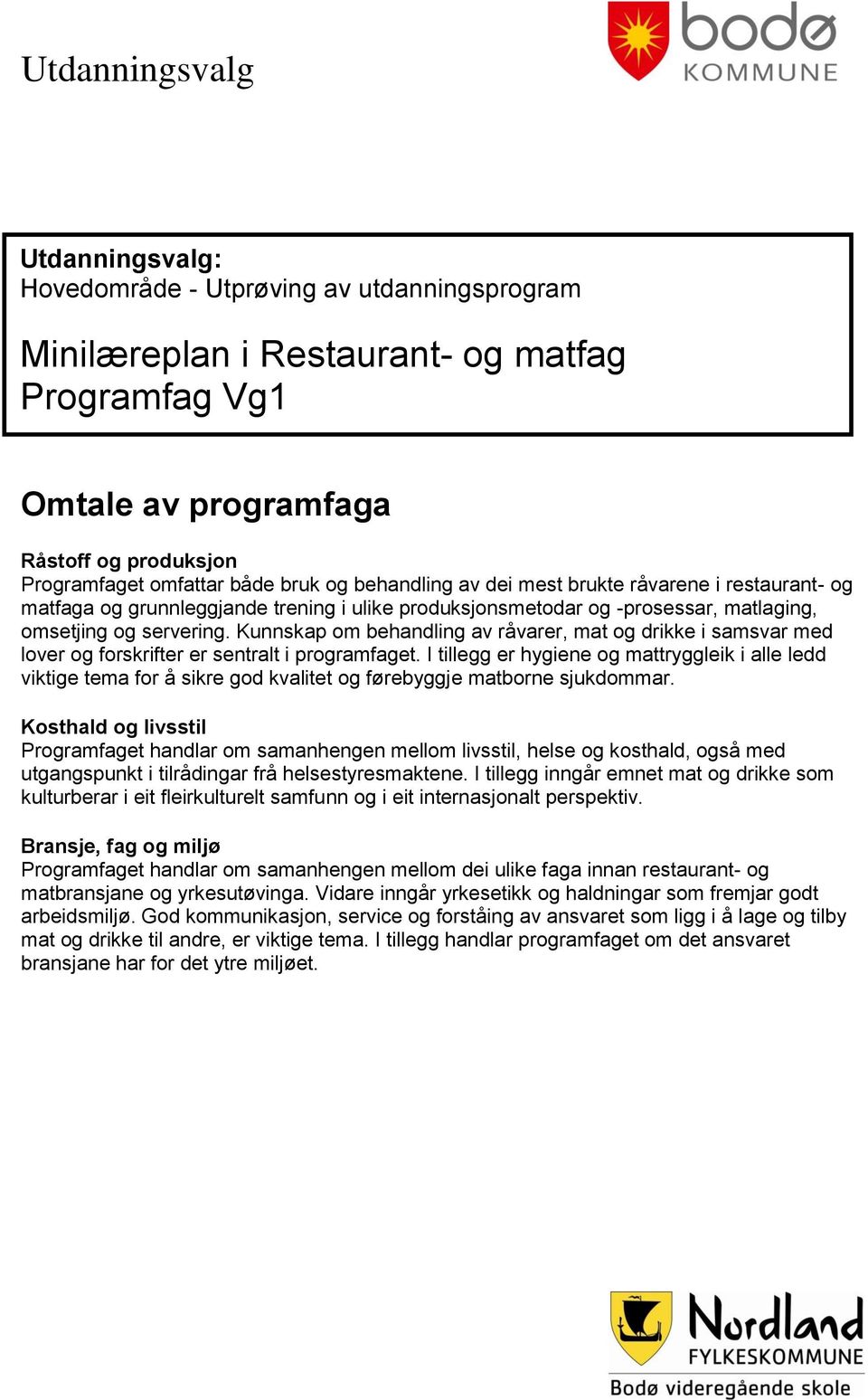 Kunnskap om behandling av råvarer, mat og drikke i samsvar med lover og forskrifter er sentralt i programfaget.