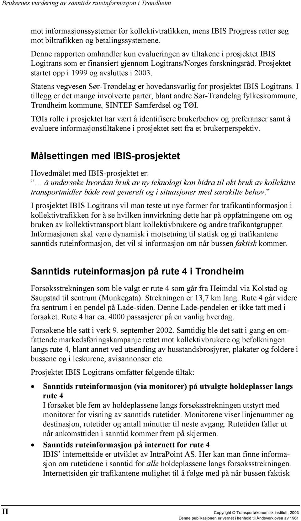 Statens vegvesen Sør-Trøndelag er hovedansvarlig for prosjektet IBIS Logitrans.