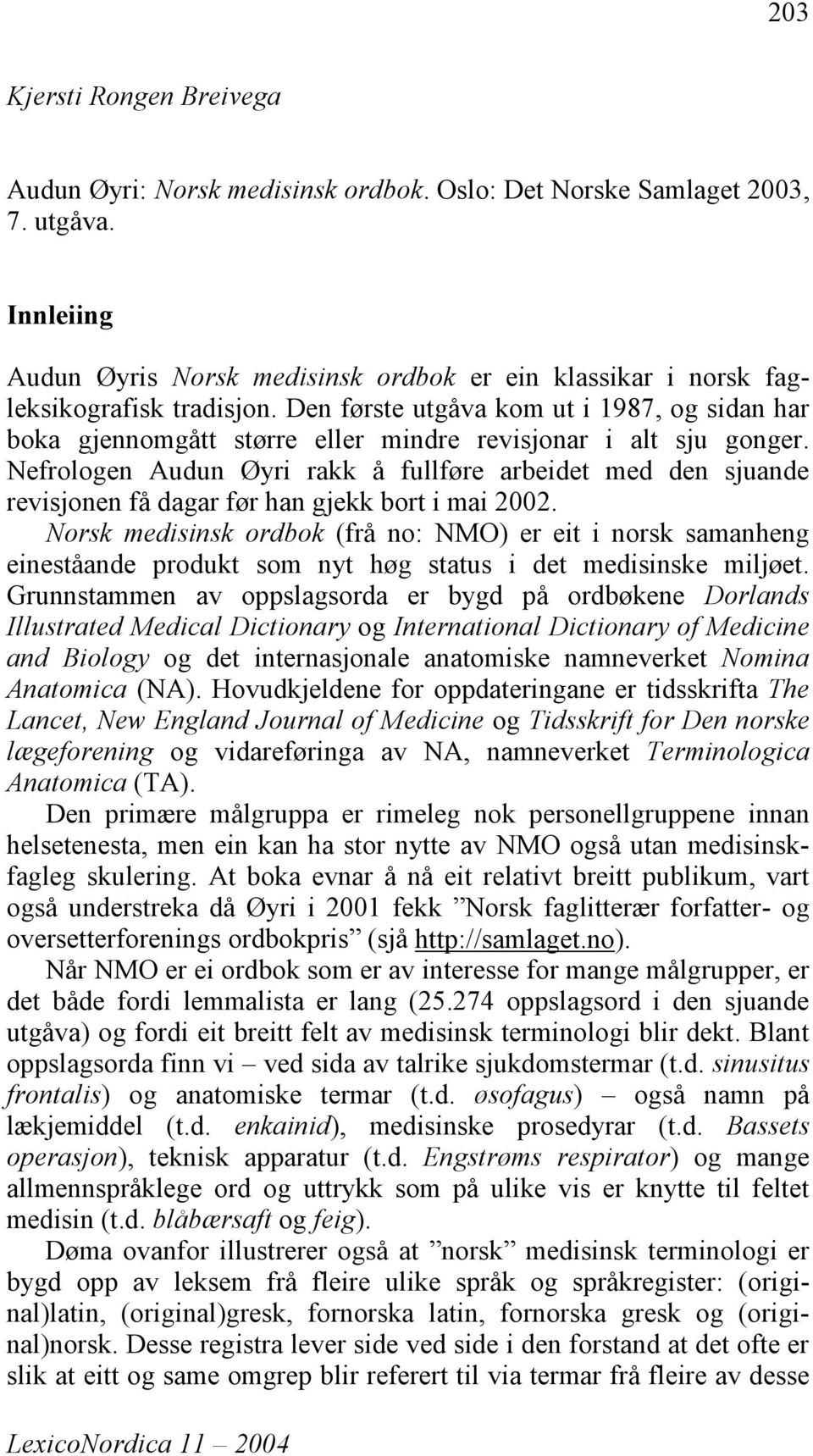 Den første utgåva kom ut i 1987, og sidan har boka gjennomgått større eller mindre revisjonar i alt sju gonger.