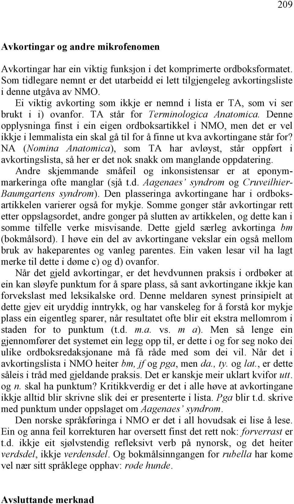 TA står for Terminologica Anatomica. Denne opplysninga finst i ein eigen ordboksartikkel i NMO, men det er vel ikkje i lemmalista ein skal gå til for å finne ut kva avkortingane står for?