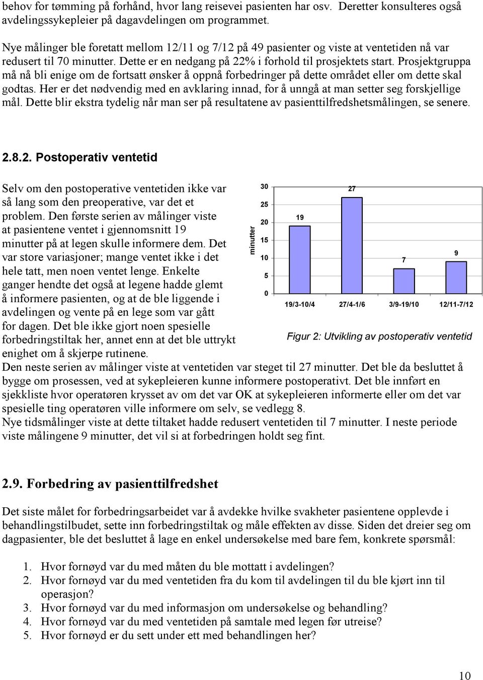 Prosjektgruppa må nå bli enige om de fortsatt ønsker å oppnå forbedringer på dette området eller om dette skal godtas.