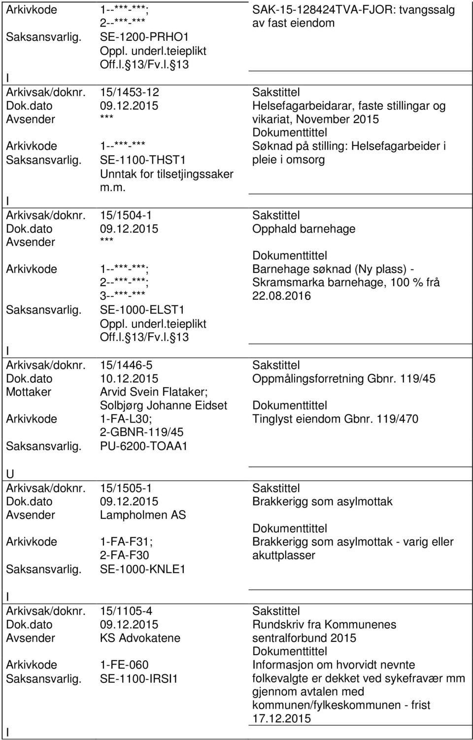 08.2016 Arkivsak/doknr. 15/1446-5 Sakstittel Dok.dato 10.12.2015 Oppmålingsforretning Gbnr.