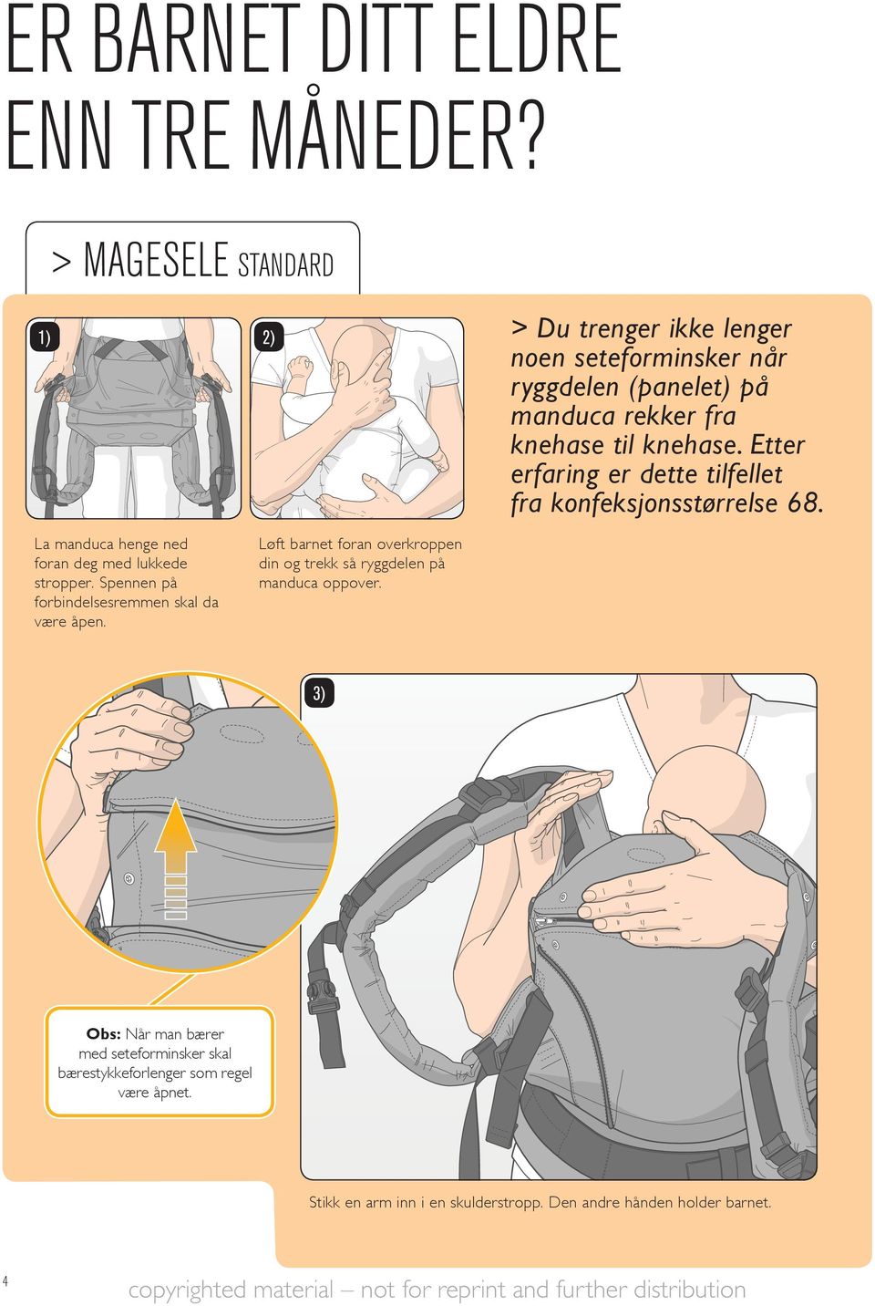 > Du trenger ikke lenger noen seteforminsker når ryggdelen (panelet) på manduca rekker fra knehase til knehase.