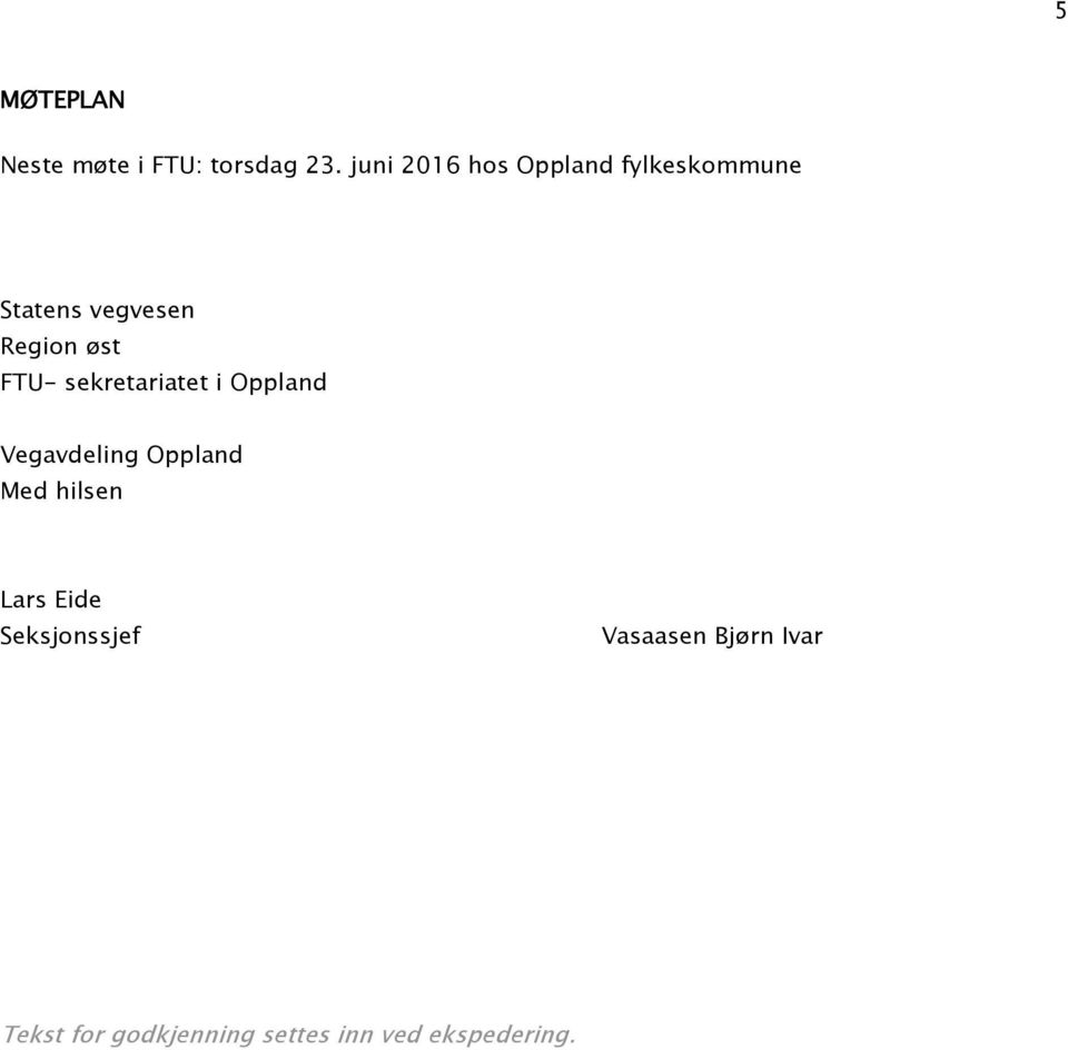 FTU- sekretariatet i Oppland Vegavdeling Oppland Med hilsen Lars