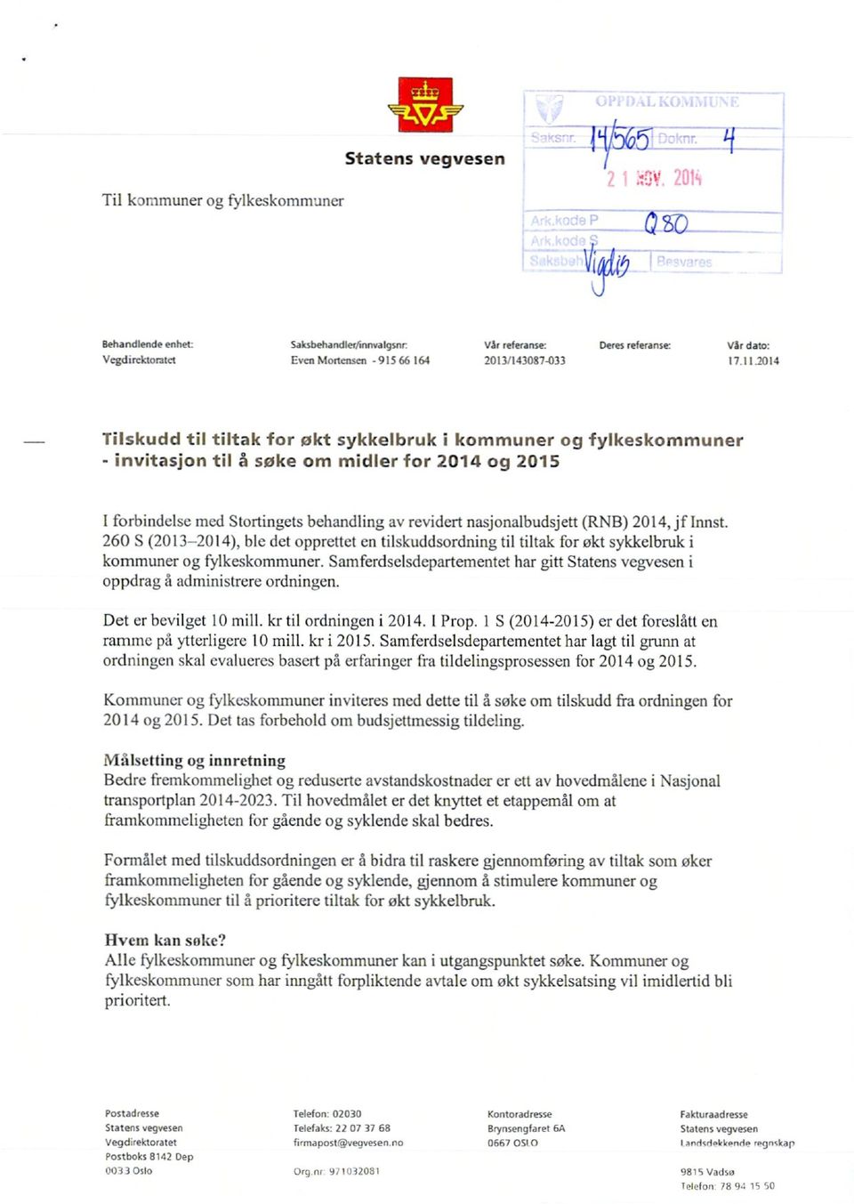 (RNB) 2014, jf Innst. 260 S (2013-2014), ble det opprettet en tilskuddsordning til tiltak for økt sykkelbruk i kommuner og fylkeskommuner.