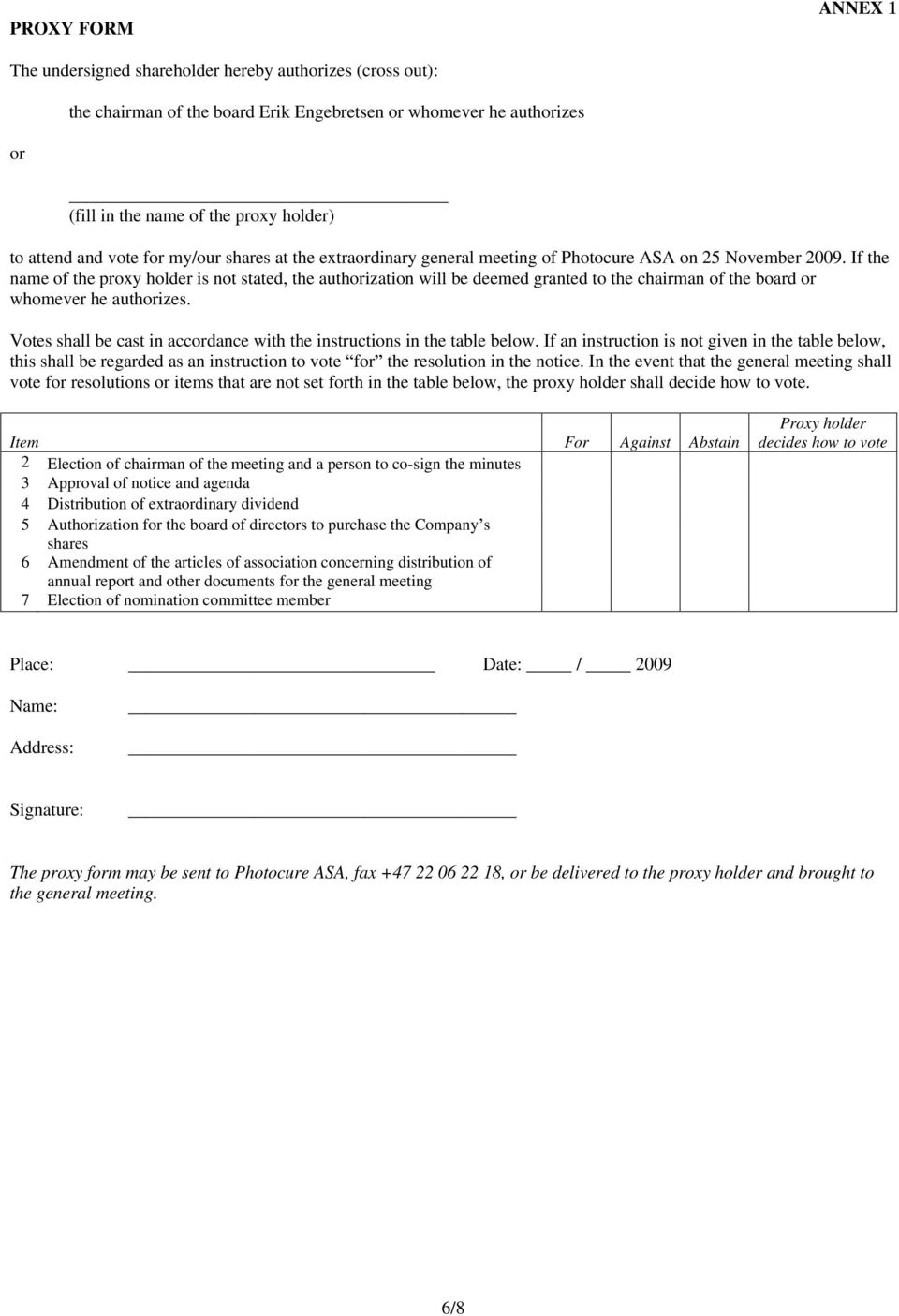 If the name of the proxy holder is not stated, the authorization will be deemed granted to the chairman of the board or whomever he authorizes.