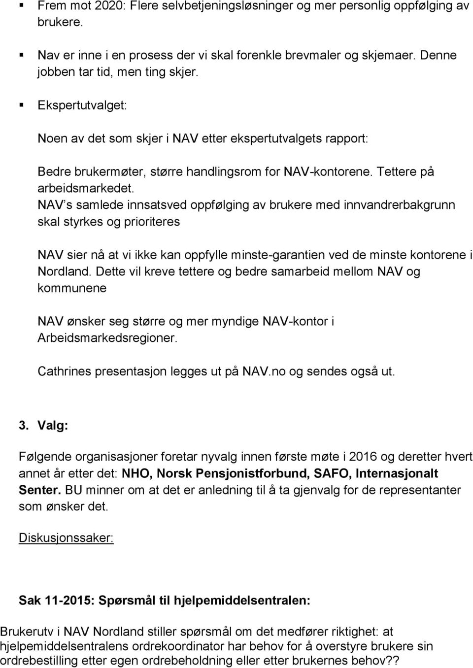 NAV s samlede innsatsved oppfølging av brukere med innvandrerbakgrunn skal styrkes og prioriteres NAV sier nå at vi ikke kan oppfylle minste-garantien ved de minste kontorene i Nordland.