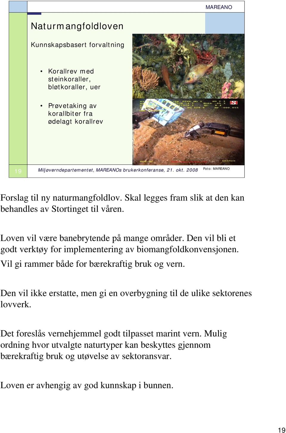 Den vil bli et godt verktøy for implementering av biomangfoldkonvensjonen. Vil gi rammer både for bærekraftig bruk og vern.