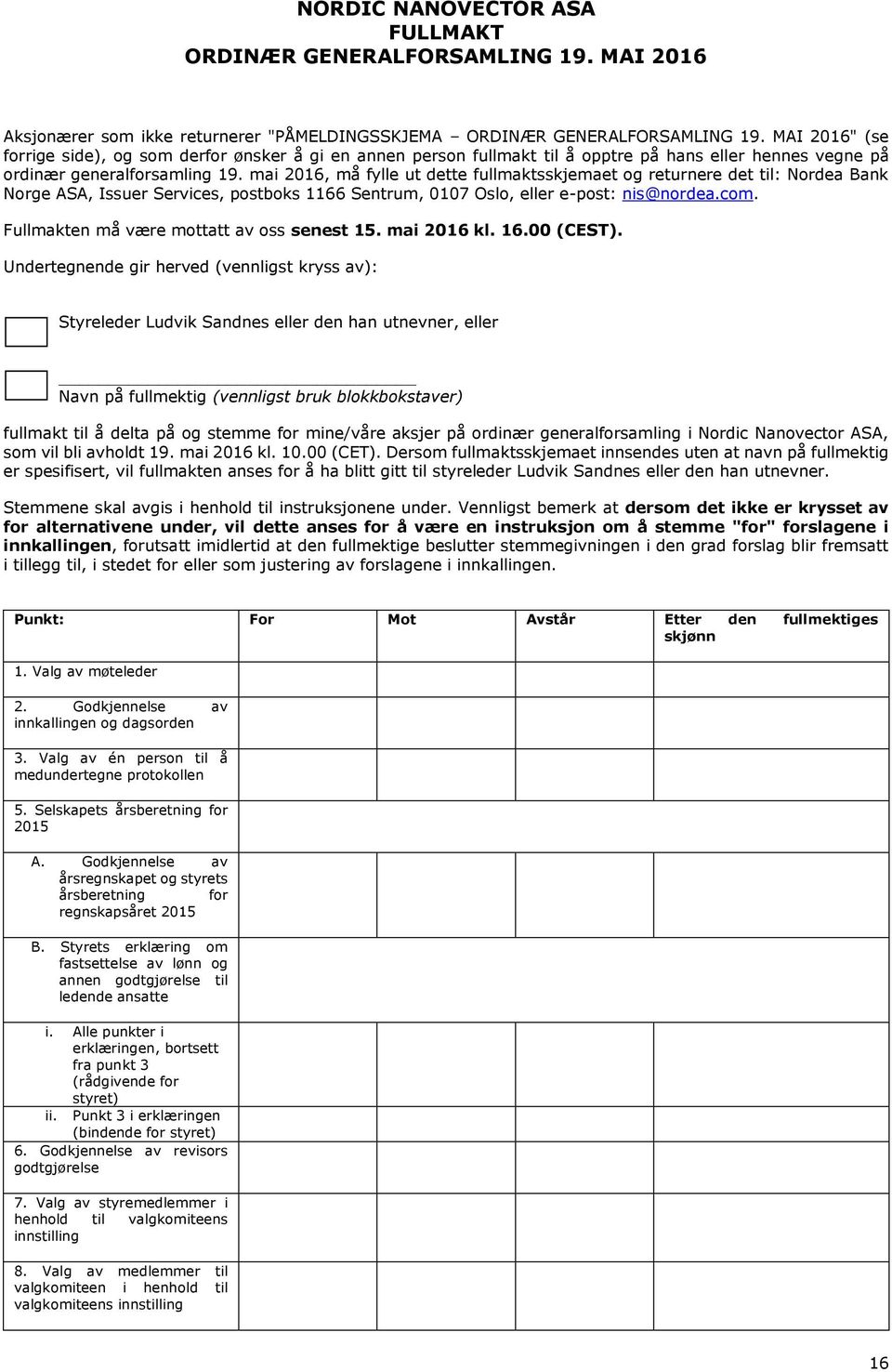 mai 2016, må fylle ut dette fullmaktsskjemaet og returnere det til: Nordea Bank Norge ASA, Issuer Services, postboks 1166 Sentrum, 0107 Oslo, eller e-post: nis@nordea.com.
