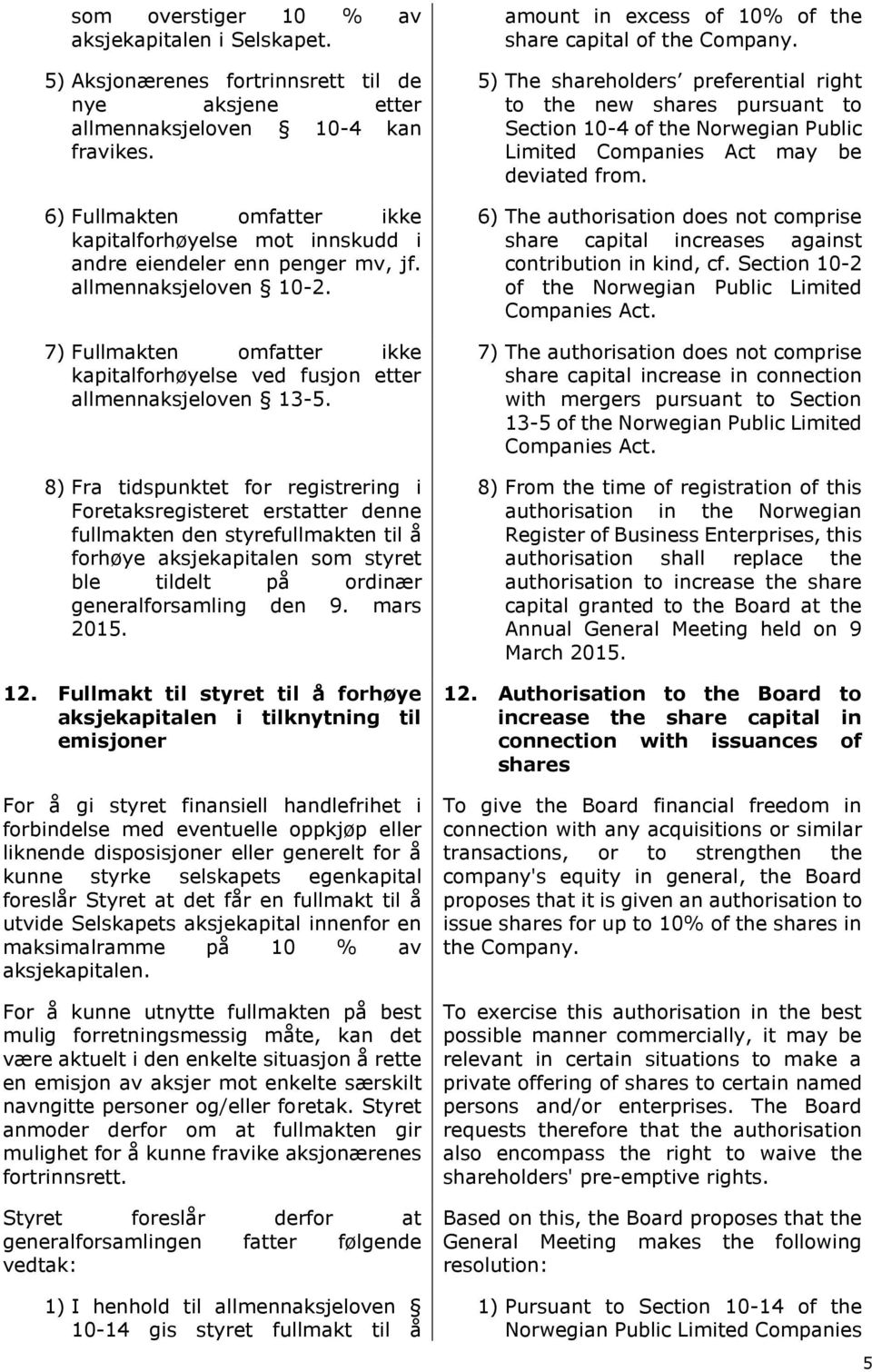 7) Fullmakten omfatter ikke kapitalforhøyelse ved fusjon etter allmennaksjeloven 13-5.
