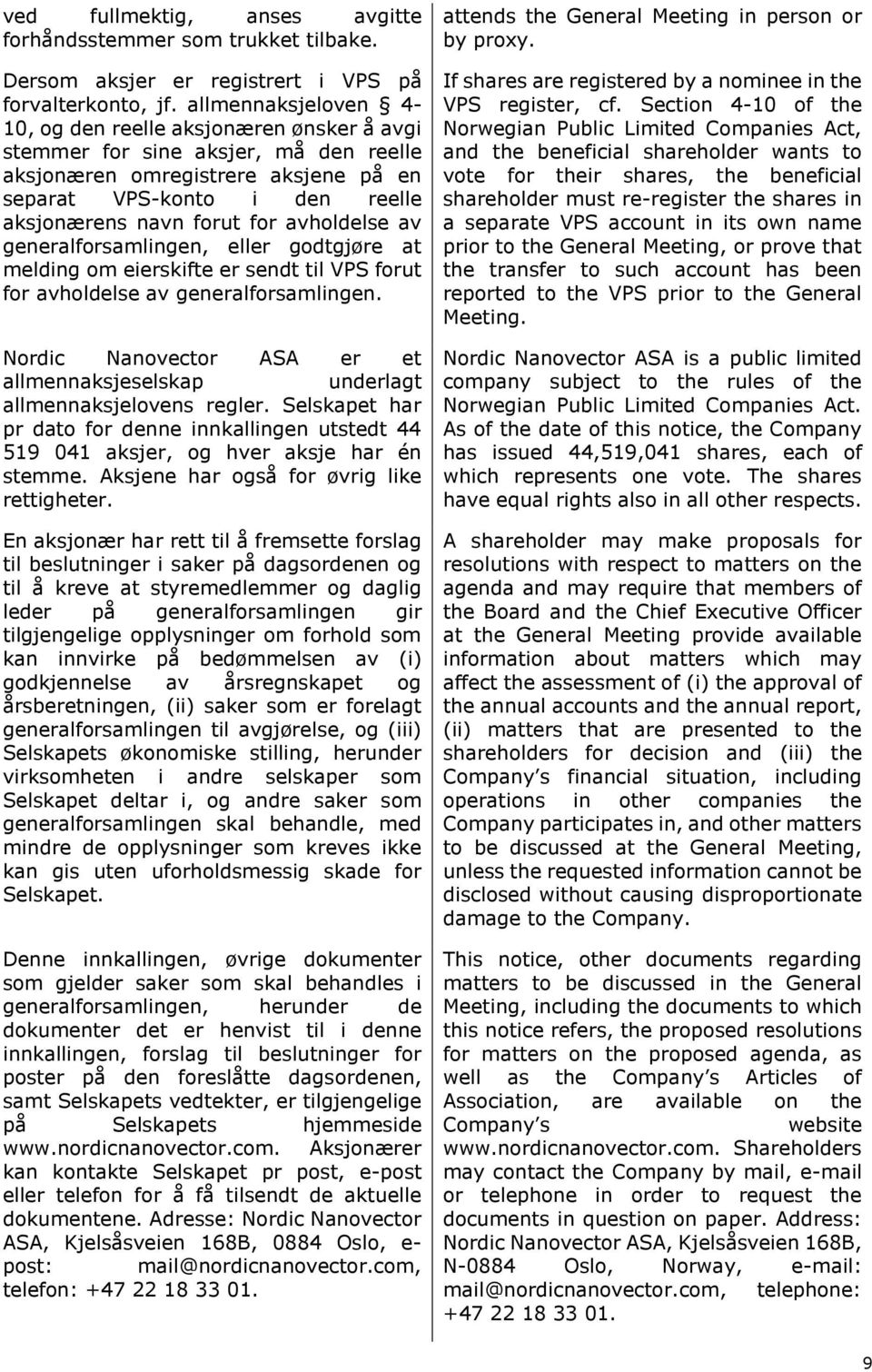 avholdelse av generalforsamlingen, eller godtgjøre at melding om eierskifte er sendt til VPS forut for avholdelse av generalforsamlingen.